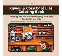 Kawaii & Cozy Café Life Coloring Book: Relaxing and Fun Café & Everyday Moments for Adults and Kids Kawaii Coloring for Cozy Moments and Everyday Adventures