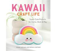 Kawaii Craft Life: Super-Cute Projects for Home, Work & Play