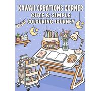 Kawaii Creations Corner: Cute & Simple Colouring Journey: An Escape into Creative Studios, Adorable Art Supplies, and Cozy Desk Spaces for Mindful Relaxation