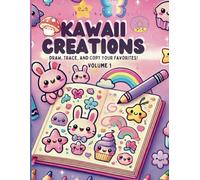Kawaii Creations Volume 1: Draw, Trace, and Copy Your Favorites!: Your Guide to Drawing Kawaii, One Step at a Time!