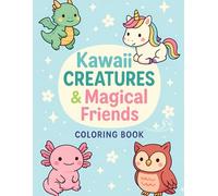 Kawaii Creatures & Magical Friends: A Whimsical Coloring Adventure with 33 Cute Dinosaurs, Unicorns, Mermaids, and More for Kids, Teens, and Adults