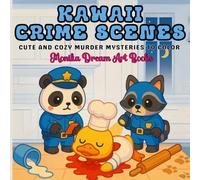 Kawaii Crime Scenes: Cute and Cozy Murder Mysteries to Color - Perfect for All Ages