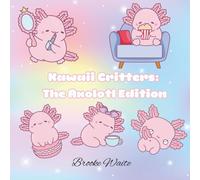 Kawaii Critters: The Axolotl Edition: A Chibi Coloring Adventure for All Ages!
