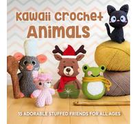 Kawaii Crochet Animals: 15 Adorable Stuffed Friends for All Ages