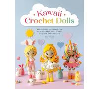 Kawaii Crochet Dolls: Amigurumi patterns for 10 adorable dolls and 30 cute characters
