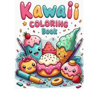 Kawaii Cute Food Coloring Book: Fun and Adorable Desserts, Snacks & Sweet Treats with Cute Faces | Easy Coloring for Kids (Kawaii Animals)