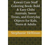 Kawaii Cute Stuff Coloring Book: Bold & Easy Chibi Animals, Sweet Treats, and Everyday Objects for Kids, Teens & Adults