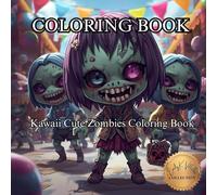 Kawaii Cute Zombies Coloring Book: Adorable and funny zombie scenes for kids, teens, and adults (50 Unique Images Coloring Books with an Artistic Flair)