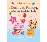 Kawaii Dessert Party: A Cute & Sweet, Cute & Comfy, Cozy and Cute Coloring Book for Kids: A Cute & Sweet Coloring Book with 50 Adorable Designs of ... & More | Big, Bold Pages for Kids Ages 3-8