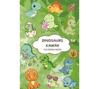 Kawaii Dinosaurs Coloring Book for Kids Ages 4-9: Cute Baby Dinosaurs, Fun Adventures and Easy Coloring Pages. Big Simple Designs with Thick Lines for Boys and Girls (Kawaii Universe to color)
