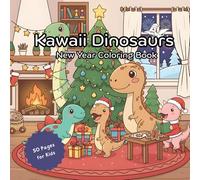 Kawaii Dinosaurs: New Year Coloring Book: A Fun New Year Coloring Book for Kids • Cute Kawaii Dinosaurs, Winter Moments & Cozy Activities