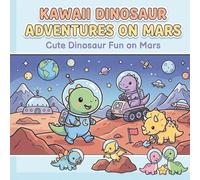 Kawaii Dinosaurs on Mars Coloring Book for Kids: Cute and Fun Space Adventures with Adorable Dinosaurs to Color for Ages 4 to 8