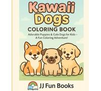 Kawaii Dogs Coloring Book: Cute Puppies and Adorable Dogs for Kids Ages 4-8 - Fun and Easy Coloring Pages in the Popular Kawaii Style (JJ Fun Book Coloring Series)