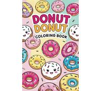 Kawaii Donut Coloring Book: Easy & Cute Doughnut Designs for Stress Relief and Fun: Relaxing Aesthetic Pages Full of Adorable Donuts - Perfect for ... Simple Joy, Activity for Holiday, Travel