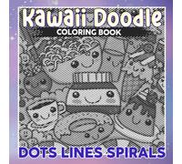 Kawaii Doodle Dots Lines Spirals Coloring Book: Collecting Cute Things Spiral Book Drawing Pages | For Kids, Childs or Lovers | Gag Gifts | Christmas Gifts | Birthday | To Stress Relief