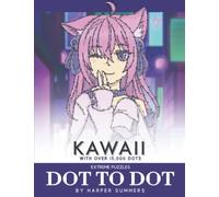 Kawaii - Dot to Dot Extreme Puzzles (with over 15000 dots) by Harper Summers: Extreme Dot to Dot Books for Adults - Manga & Anime Art - Join the dots - Challenging and fun to complete and color