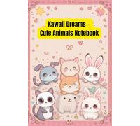 Kawaii Dreams - Cute Animals Notebook: An adorable notebook filled with sweetness for everyday notes, drawings, and ideas.