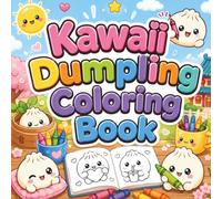 Kawaii Dumpling Coloring Book: Cute and Cozy Designs for Adults and Teens Featuring Adorable Dumplings, Sweet Food Friends, and Relaxing Coloring Fun