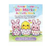 Kawaii Easter Dot Marker Activity Book for Kids Ages 3-5: Fun and Easy Dot Coloring Pages with Bunnies, Eggs and Chicks for Toddlers and Preschoolers (Brave Little Steps - Holiday Fun Series)