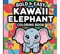 Kawaii Elephant: Bold and Easy Adorable Animal Friends, Whimsical Designs, Creative Expression, and Calming Fun Coloring Book For Kids
