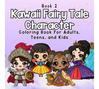 Kawaii Fairy Tale Characters Coloring Book for Adults, Teens, and Kids: Book 2 of 50 Adorable Designs of Chibi-Style Storybook Adventures for Stress Relief and Fun