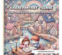 Kawaii Fantasy Village: Chibi Town Coloring Book for Stress Relief