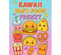 Kawaii Fast Food Coloring Book: 30 Cute and Tasty Pages of Adorable Snacks, Drinks, and Meals for Kids and Adults