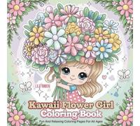Kawaii Flower Girl Coloring Book: Cute and Relaxing Coloring Pages with Adorable Girls and Beautiful Floral Designs for All Ages: Fun and Stress ... Whimsical Designs for Kids, Teens, and Adults