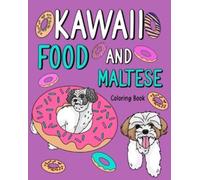 Kawaii Food and Maltese : Adult Coloring Pages, Painting Food Menu, Gifts for Dog Lovers