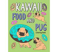 Kawaii Food and Pug Coloring Book: Coloring Book for Adult, Coloring Book with Food Menu and Funny Dog
