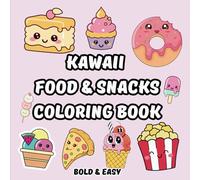 kawaii Food and Snacks Coloring Book: Simple and Cute Food, Snacks, and Drinks Designs with Cozy Illustrations for Relaxation, Easy & Bold Coloring Book for Adults, Teens, and Kids