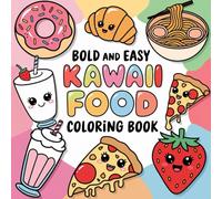 Kawaii Food Bold And Easy Coloring Book: Simple with Thick-lined Illustrations of Your Favorite Snacks, Treats, Foods and Beverages