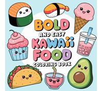 KAWAII FOOD, Bold and easy Coloring Book to Color and Enjoy: The perfect way to relax and unwind for adults, teenagers and children, 150 pages