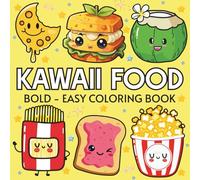 Kawaii Food: Coloring Book for Adults and Kids, Featuring Pizza, Chocolate, Cupcake, Donut, Fruits, Drinks and Desserts Designs (Bold & Easy Coloring)