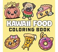 Kawaii Food: Coloring Book For Adults, Teens and Kids, Featuring Burger, Cakes, Candies, Pizza, Fruits, Drinks and Desserts Designs for Stress Relief & Relaxation