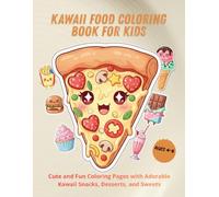 Kawaii Food Coloring Book for Kids Ages 4-8: Cute and Fun Coloring Pages with Adorable Kawaii Snacks, Desserts, and Sweets