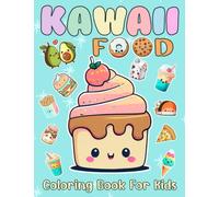 Kawaii Food Coloring Book For Kids: Charming And Cute Coloring Pages of Sweets Treats and Fruits For Relaxation And Development Fine Motor Skills, ... Colouring Pages For Children of all ages!