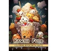 Kawaii Food Coloring Book: Modern Art Design of Cute Pun and Sweet Treats with Simple and Smiling Faces of Adorable Animals with Interesting and Educational Facts