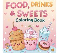 Kawaii Food Drinks & Sweets Coloring Book: Cute Snacks, Japanese Desserts, Ice Cream, Candy, and Fun Yummy Coloring Pages with Adorable Drinks and Creative Kawaii Art for Adults and Kids