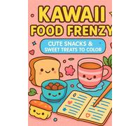 Kawaii Food Frenzy: A Super Cute Coloring Book of Snacks, Sweets & Cozy Café Scenes