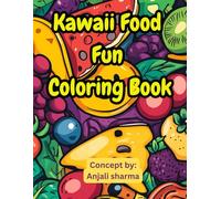 Kawaii Food Fun Coloring Book: A Delightfully Cute Collection of Smiling Snacks, Sweet Treats & Happy Meals to Color for Kids, Teens & Anyone Who Loves Adorable Food Art (Toddler's Activity Books)
