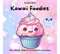 Kawaii Foodies: Das süßeste Malbuch mit niedlichen Leckereien