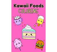 Kawaii Foods Coloring Book: Over 45 Cute and Simple Designs of Kawaii Meals, Snacks, and Treats for Kids and Food Lovers (Big Bold Coloring Fun: Simple and Adorable Designs for All Ages)
