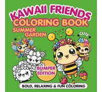 Kawaii Friends Coloring Book Summer Garden: Bumper Edition For Adults and Teens Bold Fun Designs for Relaxation