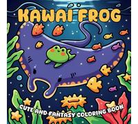 Kawaii Frog Coloring Book: A Heartwarming Kawaii Filled with Cute Frogs, Cozy Holiday Vibes, and Gentle Fun for Relaxation and Stress Relief