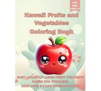 Kawaii Fruits and Vegetables Coloring Book: My First Cute and Easy Coloring Pages for Toddlers, Kids Ages 2-4 and Preschoolers: Easy and Bold Large ... Preschoolers (First Kawaii Fruits & Veggies)
