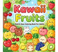 Kawaii Fruits Bold & Easy Coloring Book For Adults: Sweet Fresh Illustrations with Thick Outlines, Simple Pages, Adorable Characters, Mindful ... and Seniors (Kawaii Cute Coloring Collection)
