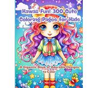 Kawaii Fun! 300 Cute Coloring Pages for Kids: A Gigantic Book of Adorable Designs to Color: Perfect Activity Book for Kids Who Love Kawaii - 300 Unique Pages of Joyful, Cute Characters