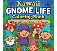 Kawaii Gnome Life: Whimsical Forest Friends to Colour: Adorable Gnomes, Elves & Mushroom Dwellers | A Cute Fantasy Coloring Adventure for Teens & Adults