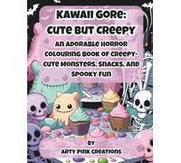 Kawaii Gore: Cute but Creepy: An Adorable Horror Colouring Book of Creepy-Cute Monsters, Snacks, and Spooky Fun